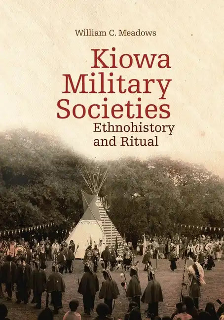 Kiowa Military Societies, 263: Ethnohistory and Ritual - Hardcover
