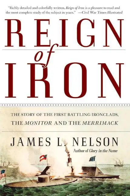 Reign of Iron: The Story of the First Battling Ironclads, the Monitor and the Merrimack - Paperback