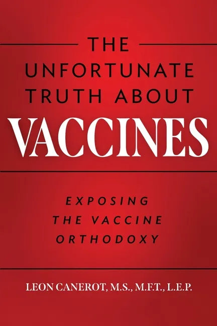 The Unfortunate Truth About Vaccines: Exposing the Vaccine Orthodoxy - Paperback
