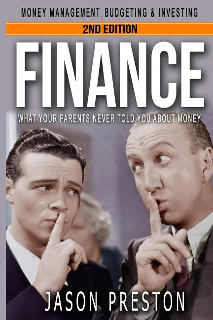 Finance: What Your Parents Never Told You About Money- Money Management, Budgeting & Investing - Paperback