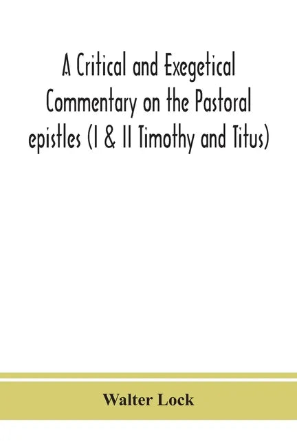 A critical and exegetical commentary on the Pastoral epistles (I & II Timothy and Titus) - Paperback