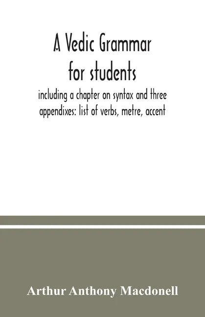 A Vedic grammar for students, including a chapter on syntax and three appendixes: list of verbs, metre, accent - Paperback