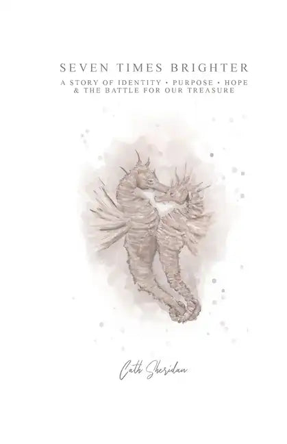 Seven Times Brighter: A Story of Identity, Purpose, Hope and The battle for our Treasure - Paperback