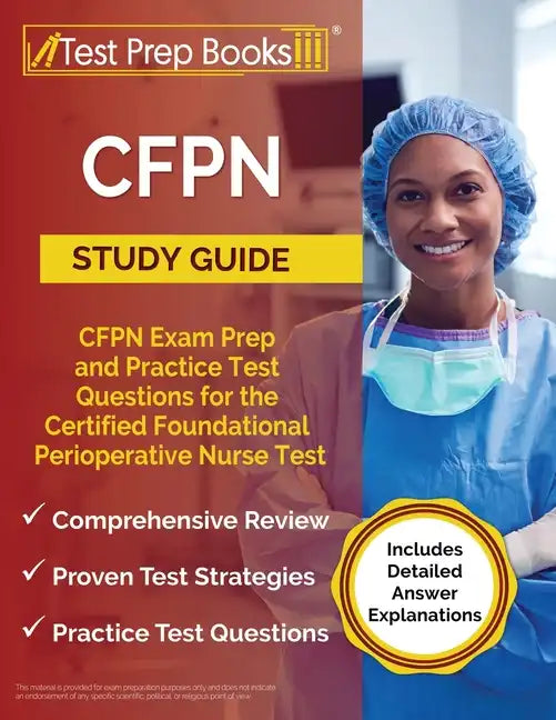 CFPN Study Guide: CFPN Exam Prep and Practice Test Questions for the Certified Foundational Perioperative Nurse Test [Includes Detailed - Paperback