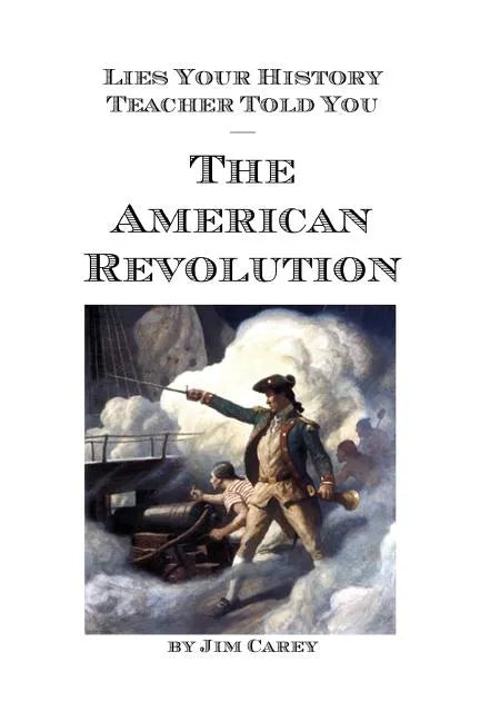 Lies Your History Teacher Told You - The American Revolution - Paperback