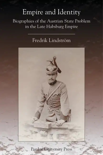 Empire and Identity: Biographies of the Austrian State Problem in the Late Habsburg Empire - Paperback