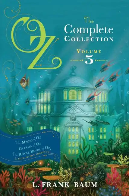 Oz, the Complete Collection, Volume 5: The Magic of Oz; Glinda of Oz; The Royal Book of Oz - Hardcover