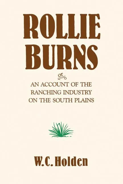 Rollie Burns: Or an Account of the Ranching Industry on the South Plains - Paperback