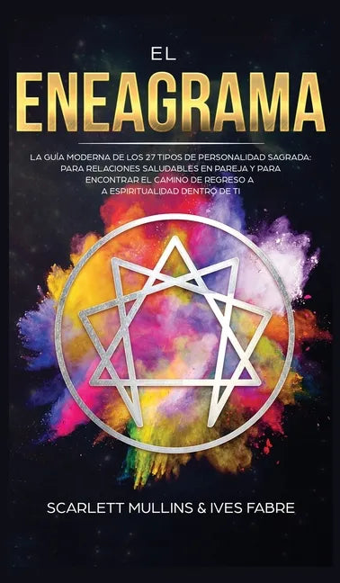 El Eneagrama: La Guía Moderna de los 27 Tipos de Personalidad Sagrada: Para Relaciones Saludables en Pareja y Para Encontrar el Cami - Hardcover