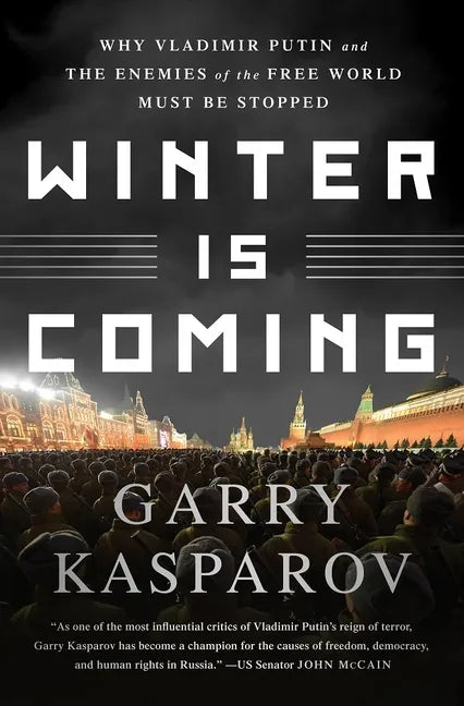 Winter Is Coming: Why Vladimir Putin and the Enemies of the Free World Must Be Stopped - Paperback