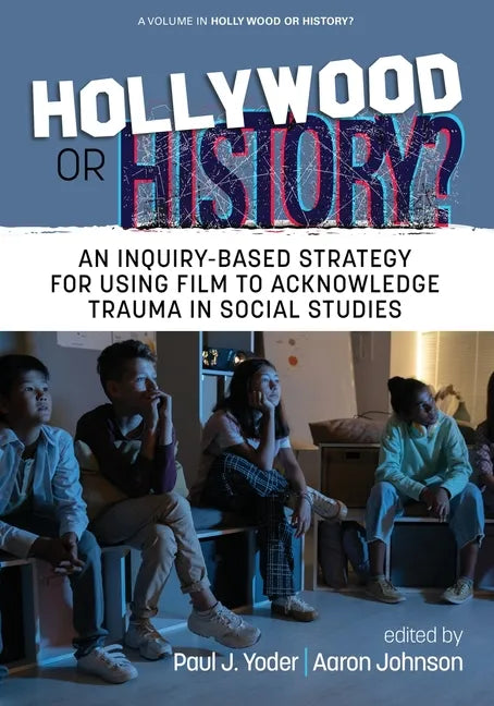 Hollywood or History?: An Inquiry-Based Strategy for Using Film to Acknowledge Trauma in Social Studies - Paperback