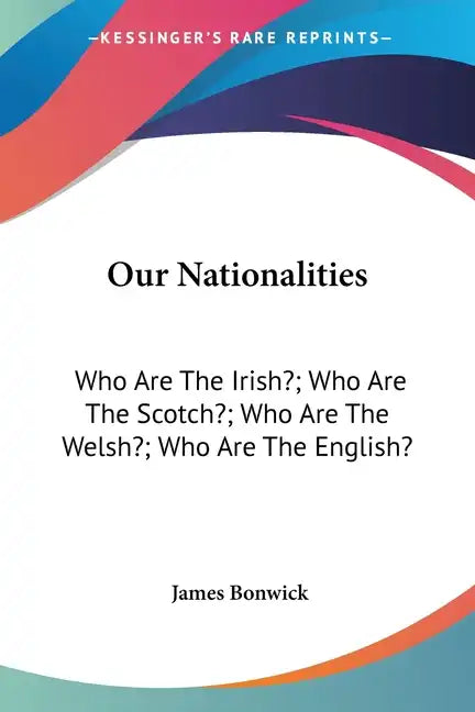 Our Nationalities: Who Are The Irish?; Who Are The Scotch?; Who Are The Welsh?; Who Are The English? - Paperback