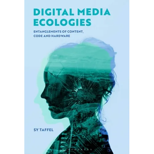 Digital Media Ecologies: Entanglements of Content, Code and Hardware - Paperback