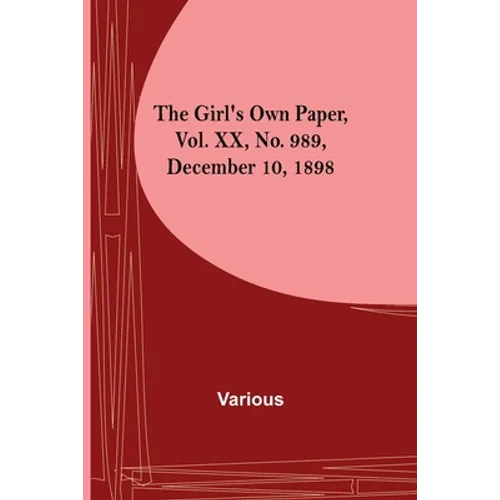 The Girl's Own Paper, Vol. XX, No. 989, December 10, 1898 - Paperback