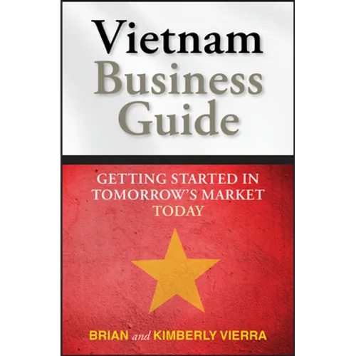 Vietnam Business Guide: Getting Started in Tomorrow's Market Today - Paperback