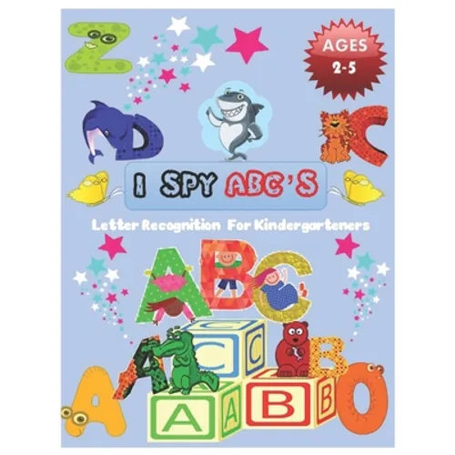 I SPY ABC's Letter Recognition for Kindergarteners: ABC for preschool and toddlers' uppercase letters child activity Pictures Interactive Guessing boo - Paperback