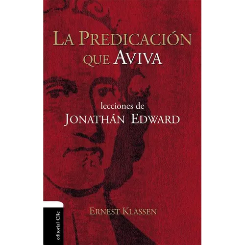 La Predicación Que Aviva: Lecciones de Jonathán Edward - Paperback