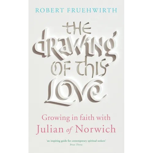 The Drawing of This Love: Growing in Faith with Julian of Norwich - Paperback