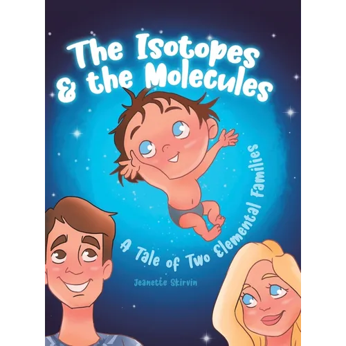 The Isotopes & the Molecules: A Tale of Two Elemental Families - Hardcover
