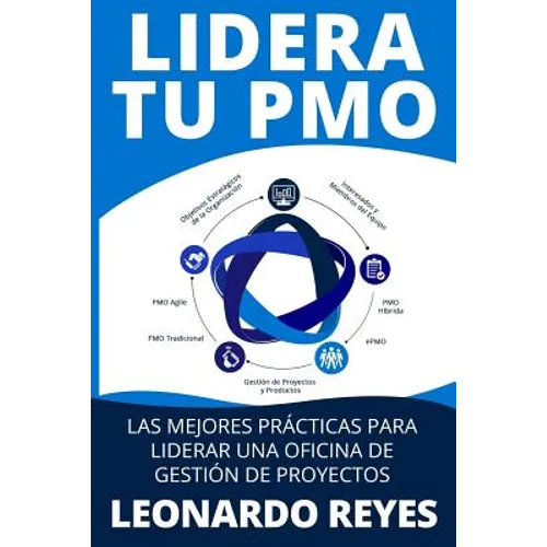 Lidera Tu Pmo: Las Mejores Prácticas Para Liderar Una Oficina de Gestión de Proyectos - Paperback