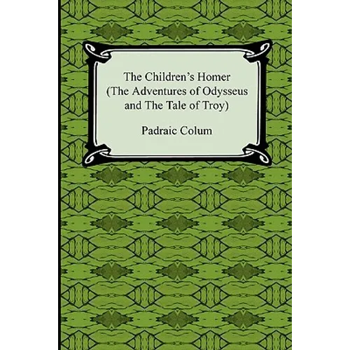 The Children's Homer (the Adventures of Odysseus and the Tale of Troy) - Paperback
