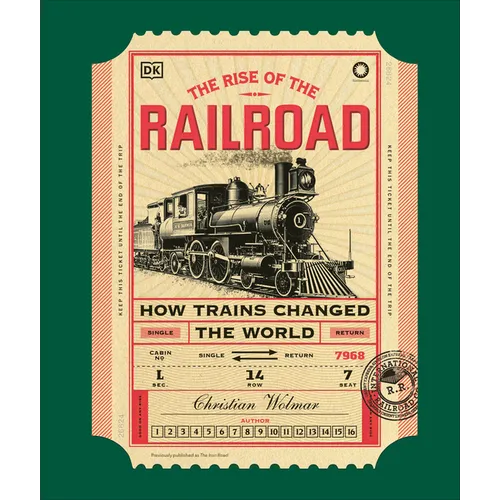 The Rise of the Railroad: How Trains Changed the World - Hardcover