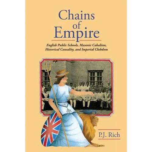 Chains of Empire: English Public Schools, Masonic Children, Historical Causality, and Imperial Clubdom - Paperback