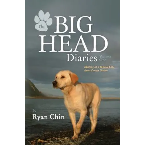 The Big Head Diaries, Volume 1: Stories of a Yellow Lab from Down Under - Paperback