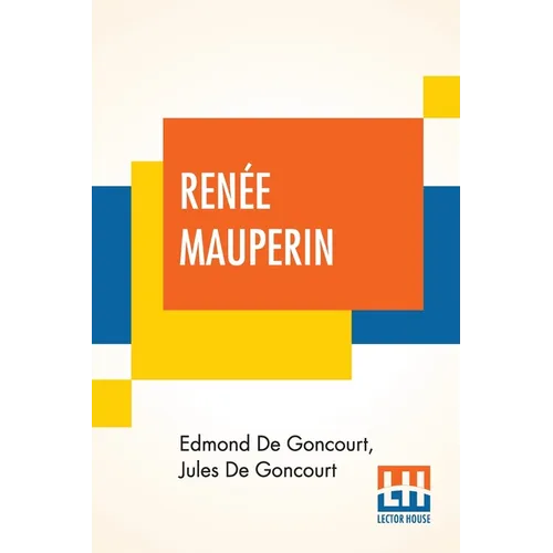 Renée Mauperin: Translated From The French By Alys Hallard, Critical Introduction By James Fitzmaurice-Kelly With Descriptive Notes By Octave Uzanne - Paperback