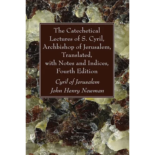The Catechetical Lectures of S. Cyril, Archbishop of Jerusalem, Translated, with Notes and Indices, Fourth Edition - Hardcover