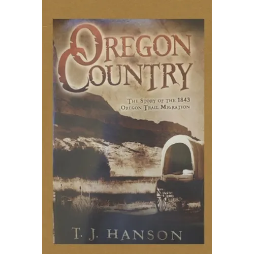 Oregon Country: The Story of the 1843 Oregon Trail Migration - Paperback