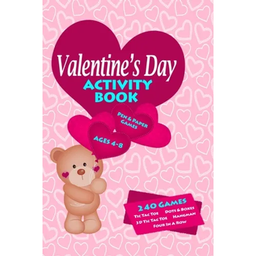 Valentines Day Activity Book: Workbook Games For Kids Ages 4-8 For Learning, Tic Tac Toe, 3D Tic Tac Toe, Hangman, Four In A Row, Dots And Boxes and D - Paperback