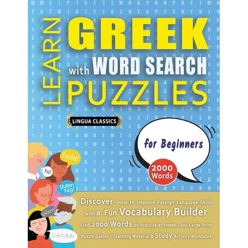 LEARN GREEK WITH WORD SEARCH PUZZLES FOR BEGINNERS - Discover How to Improve Foreign Language Skills with a Fun Vocabulary Builder. Find 2000 Words to - Paperback