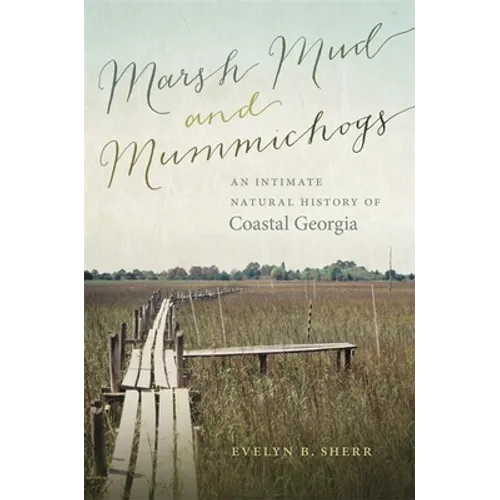 Marsh Mud and Mummichogs: An Intimate Natural History of Coastal Georgia - Hardcover