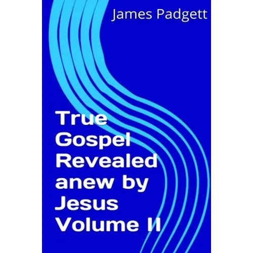 True Gospel Revealed anew by Jesus Vol II - Paperback