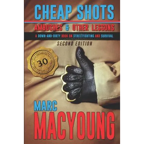 Cheap Shots, Ambushes, and Other Lessons: A Down and Dirty Book on Streetfighting and Survival - Paperback