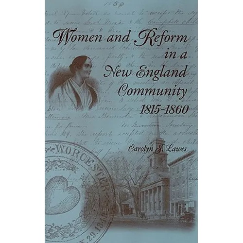 Women and Reform in a New England Community, 1815-1860 - Hardcover