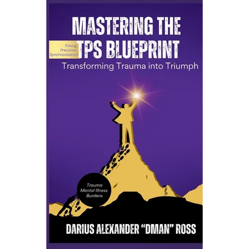 Mastering the TPS Blueprint: Transforming Trauma into Triumph - Hardcover