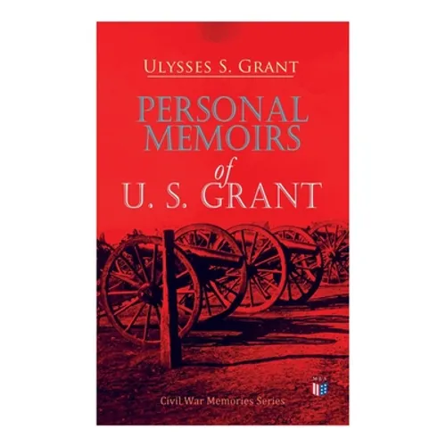 Personal Memoirs of U. S. Grant: Civil War Memories Series - Paperback