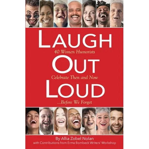 Laugh Out Loud: 40 Women Humorists Celebrate Then and Now...Before We Forget - Paperback