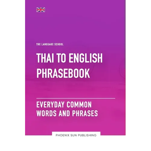 Thai To English Phrasebook - Everyday Common Words And Phrases - Paperback