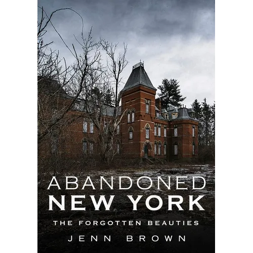 Abandoned New York-The Forgotten Beauties - Paperback
