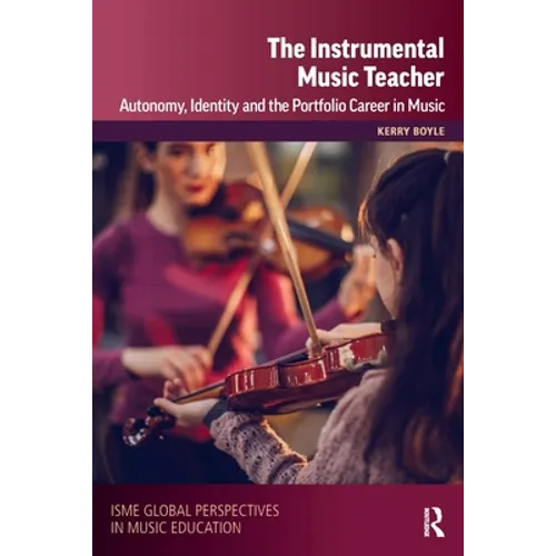 The Instrumental Music Teacher: Autonomy, Identity and the Portfolio Career in Music - Paperback