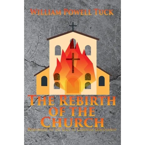 The Rebirth of the Church: Responding to the Call of Christian Discipleship - Paperback