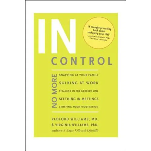 In Control: No More Snapping at Your Family, Sulking at Work, Steaming in the Grocery Line, Seething in Meetings, Stuffing your Frustration - Paperback