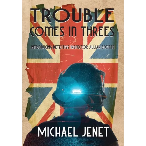 Trouble Comes In Threes: Introducing Detective Inspector Jillian Scotte - Hardcover