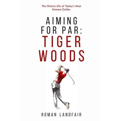 Aiming for Par: Tiger Woods: The Historic Life of Today's Most Eminent Golfer - Paperback