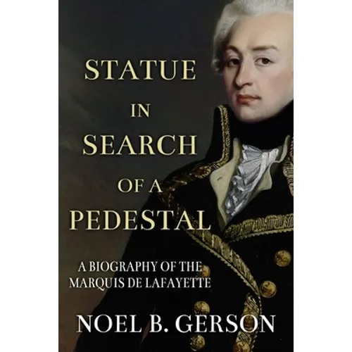 Statue in Search of a Pedestal: A Biography of the Marquis De Lafayette - Paperback
