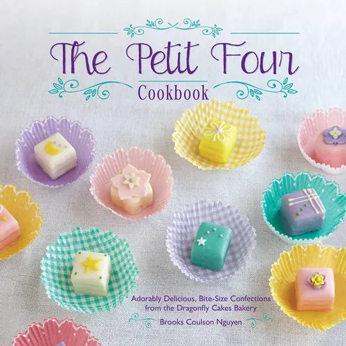 The Petit Four Cookbook: Adorably Delicious, Bite-Size Confections from the Dragonfly Cakes Bakery - Paperback