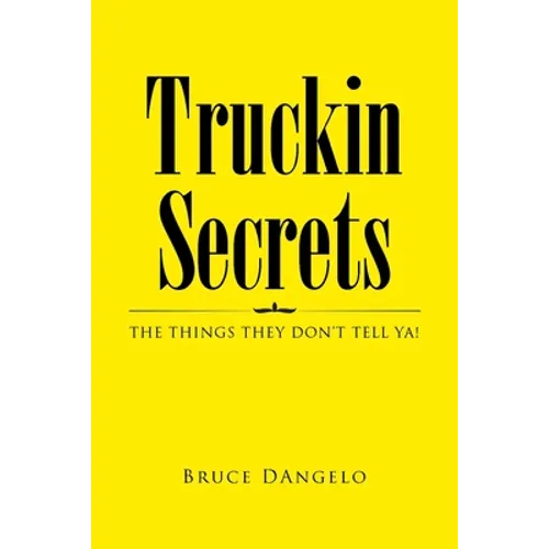 Truckin Secrets: The Things They Don't Tell Ya! - Paperback